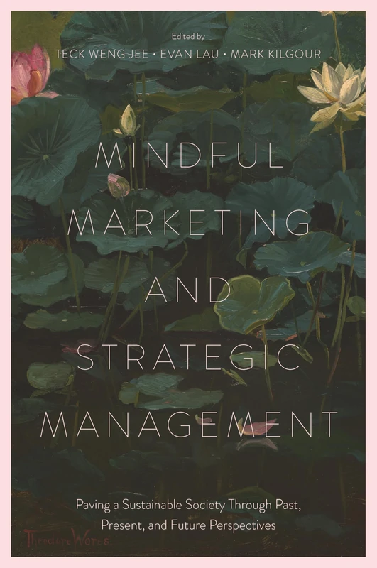 Mindful Marketing and Strategic Management: Paving a Sustainable Society Through Past, Present, and Future Perspectives