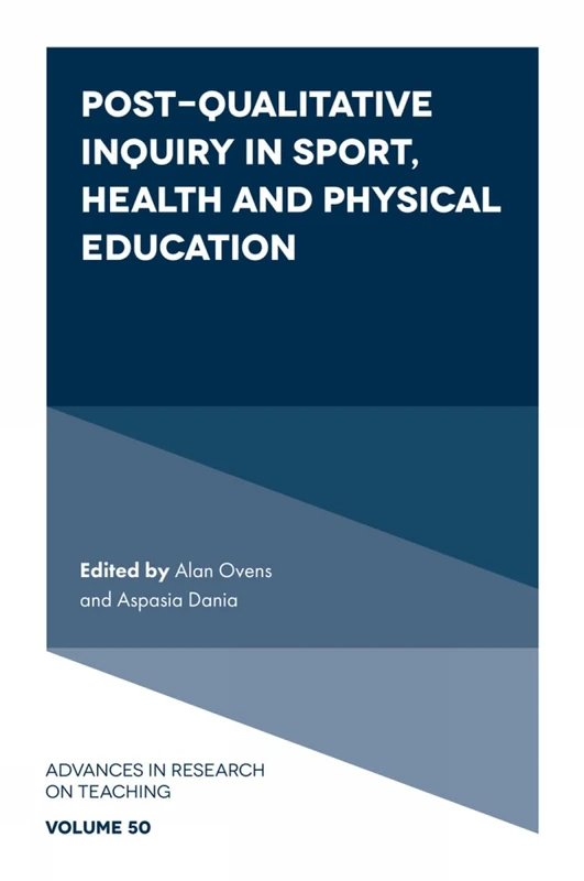 Post-Qualitative Inquiry in Sport, Health and Physical Education: 50 (Advances in Research on Teaching, 50)