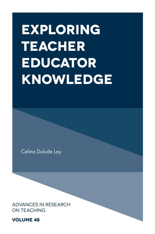 Exploring Teacher Educator Knowledge: 48 (Advances in Research on Teaching, 48)
