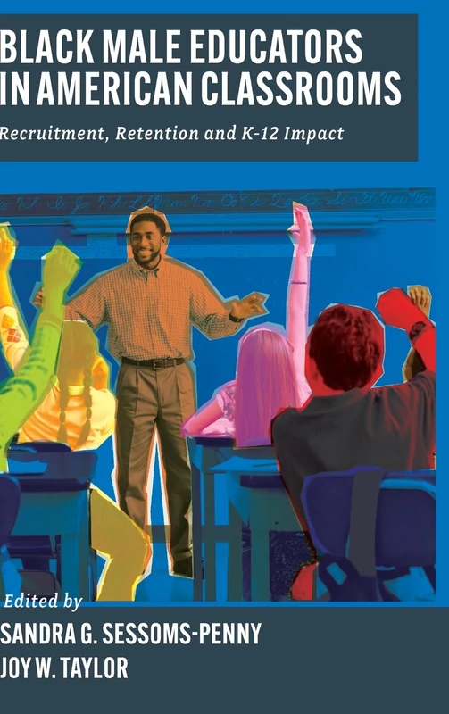 Black Male Educators in American Classrooms: Recruitment, Retention and K-12 Impact