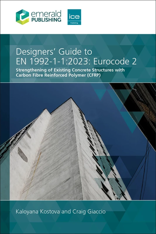 Designers' Guide to EN 1992-1-1:2023: Eurocode 2: Strengthening of Existing Concrete Structures with Carbon Fibre Reinforced Polymer (CFRP)