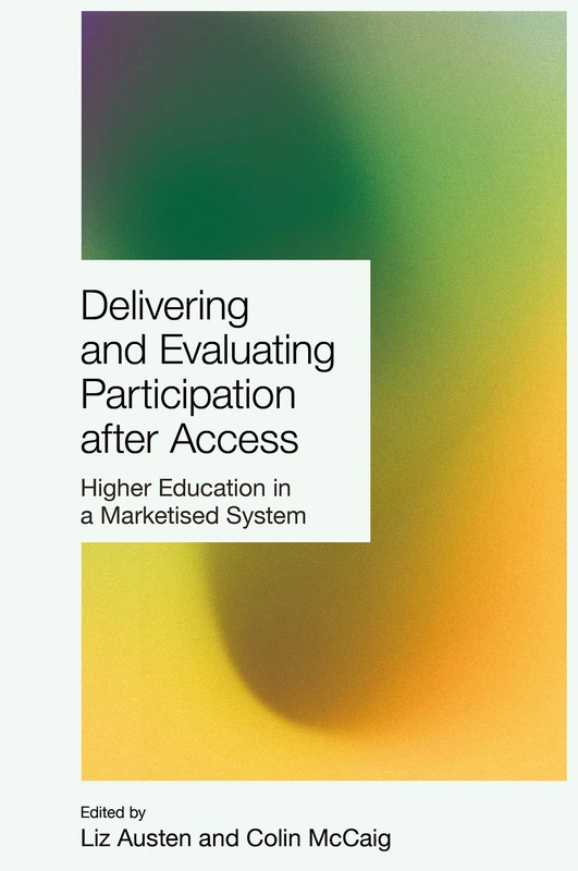 Delivering and Evaluating Participation after Access: Higher Education in a Marketised System