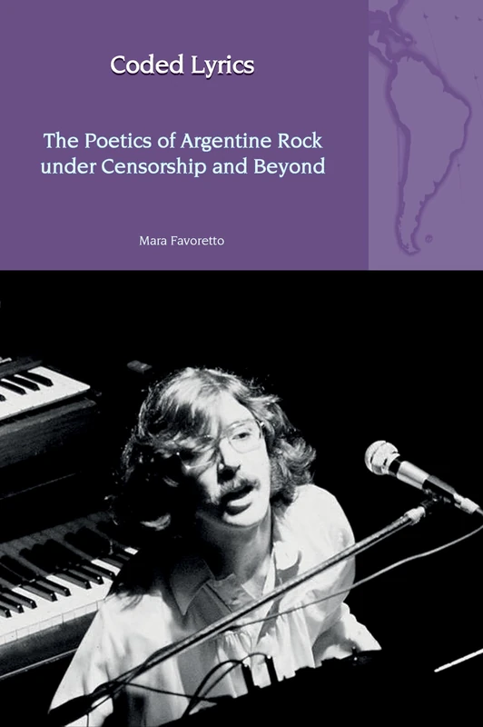 Coded Lyrics: The Poetics of Argentine Rock under Censorship and Beyond: 31 (Liverpool Latin American Studies)