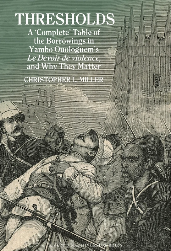 Thresholds: A ‘Complete’ Table of the Borrowings in Yambo Ouologuem’s Le Devoir de violence, and Why They Matter: 98 (Contemporary French and Francophone Cultures)