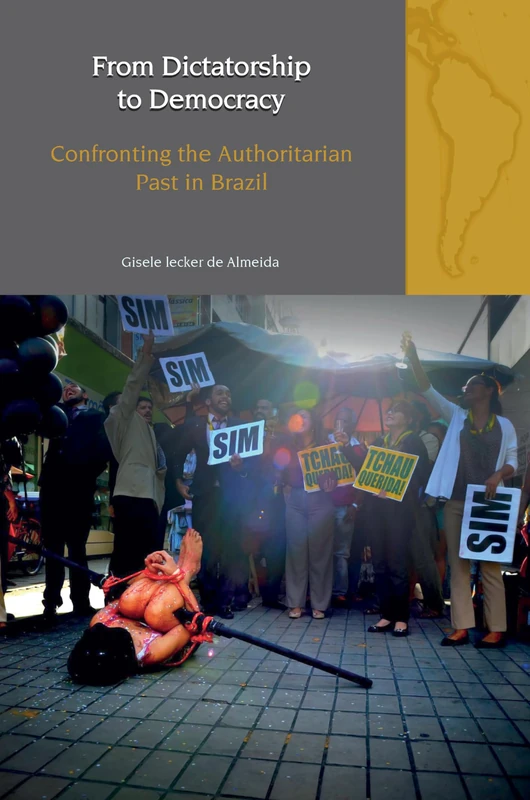 From Dictatorship to Democracy: Confronting the Authoritarian Past in Brazil (Liverpool Latin American Studies)