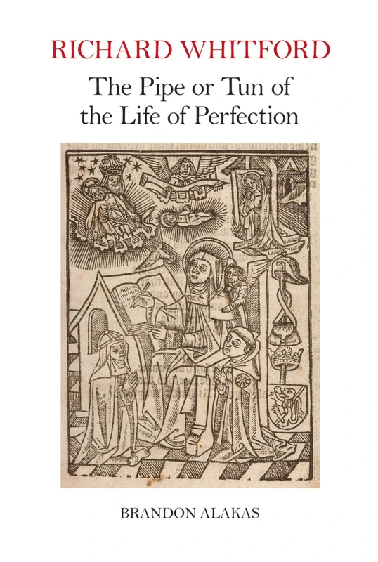 Richard Whitford: The Pipe or Tun of the Life of Perfection (Exeter Medieval Texts and Studies)