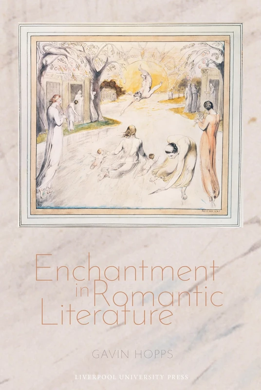Enchantment in Romantic Literature (Liverpool English Texts and Studies, 103)