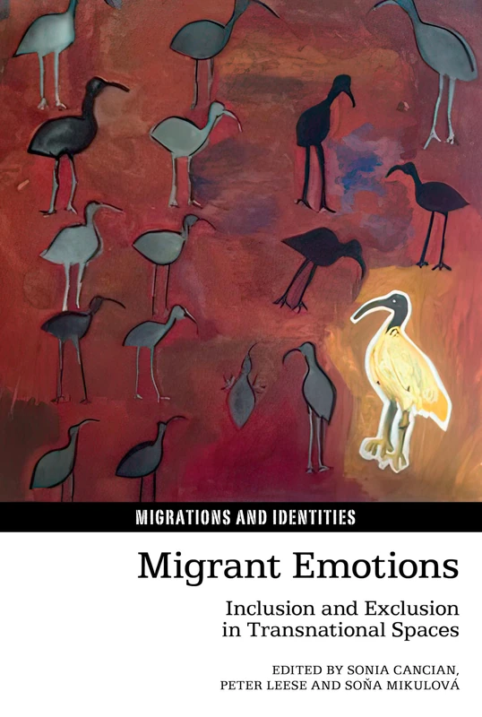 Migrant Emotions: Inclusion and Exclusion in Transnational Spaces: 14 (Migrations and Identities)