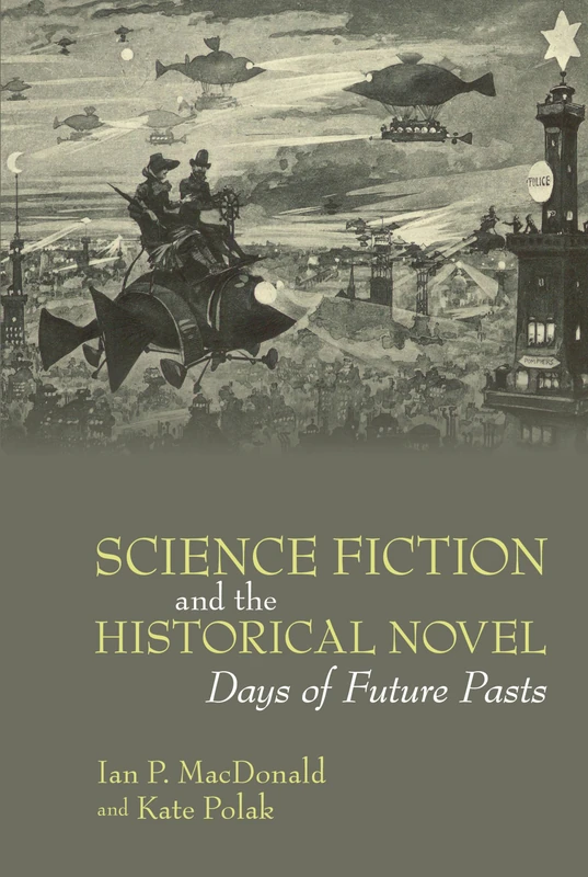 Science Fiction and the Historical Novel: Days of Future Pasts: 83 (Liverpool Science Fiction Texts & Studies)