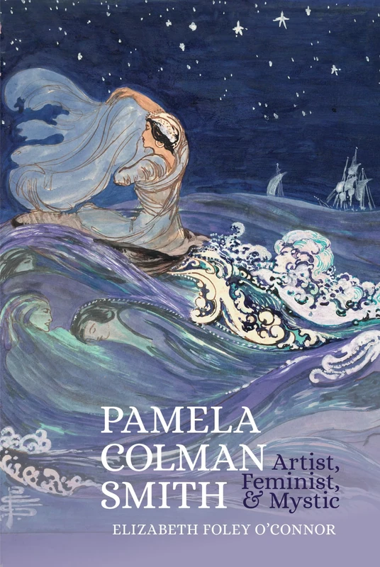 Pamela Colman Smith: Artist, Feminist, and Mystic (Clemson University Press w/ LUP)