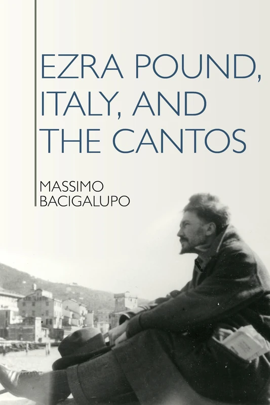 Ezra Pound, Italy, and the Cantos: 4 (Clemson University Press: The Ezra Pound Center for Literature Book Series)