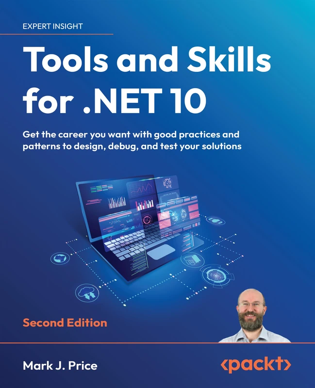Tools and Skills for .NET 10: Get the career you want with good practices and patterns to design, debug, and test your solutions