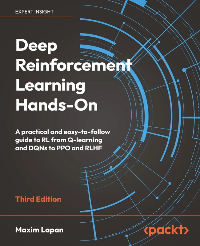 Deep Reinforcement Learning Hands-On: A practical and easy-to-follow guide to RL from Q-learning and DQNs to PPO and RLHF