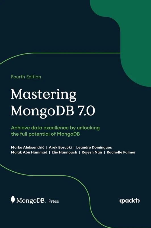 Mastering MongoDB 7.0: Achieve data excellence by unlocking the full potential of MongoDB