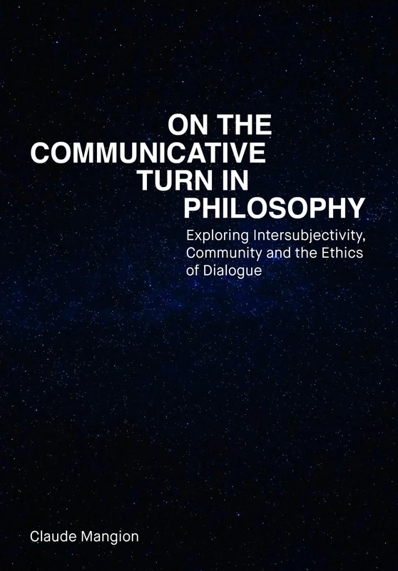 On the Communicative Turn in Philosophy: Exploring Intersubjectivity, Community and the Ethics of Dialogue