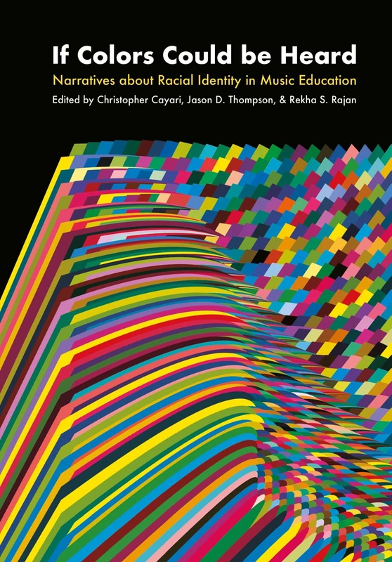 If Colors Could Be Heard: Narratives about Racial Identity in Music Education (Contemporary Music Making and Learning)