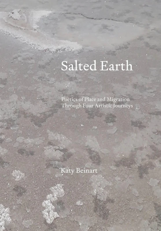 Salted Earth: Poetics of Place and Migration Through Four Artistic Journeys