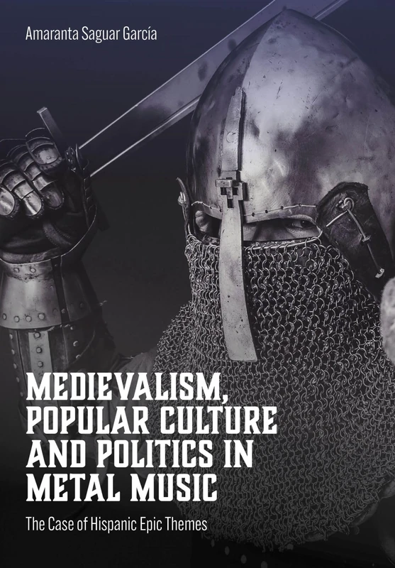 Medievalism, Popular Culture and Politics in Metal Music: The Case of Hispanic Epic Themes (Advances in Metal Music and Culture) - Image 1