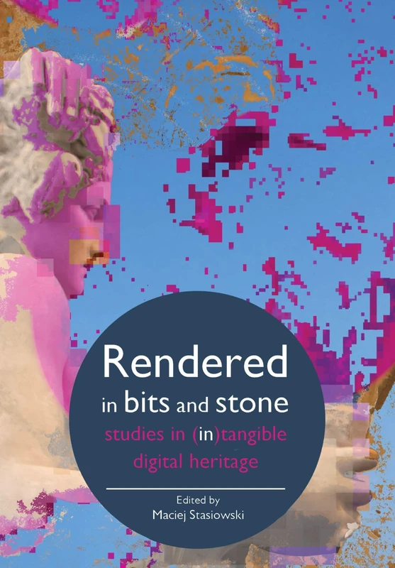 Rendered in Bits and Stone: Studies in (In)Tangible Digital Heritage (Mediated Cities) - Image 1