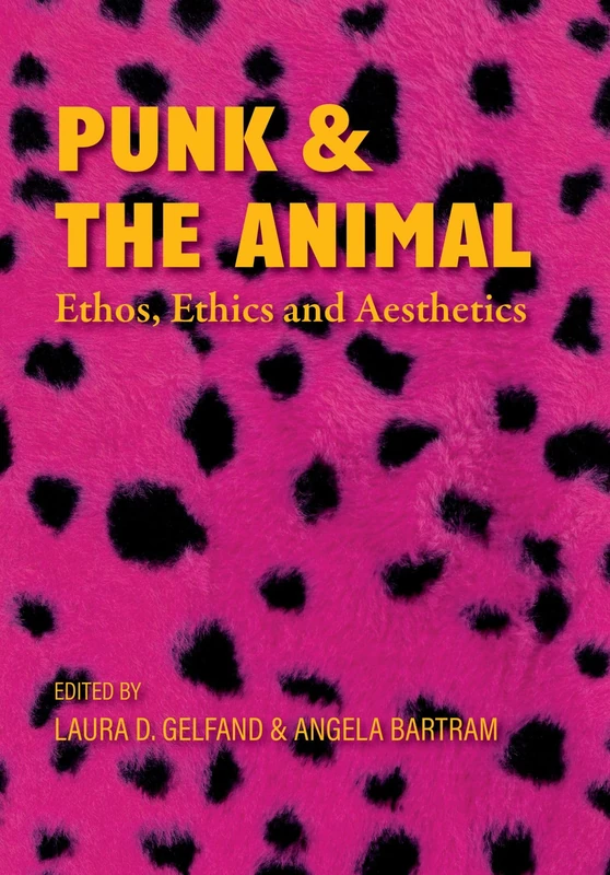 Punk and the Animal: Ethos, Ethics and Aesthetics (Global Punk)