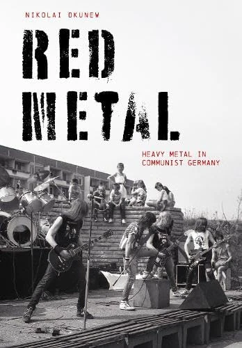 Red Metal: Heavy Metal in Communist Germany (Advances in Metal Music and Culture)