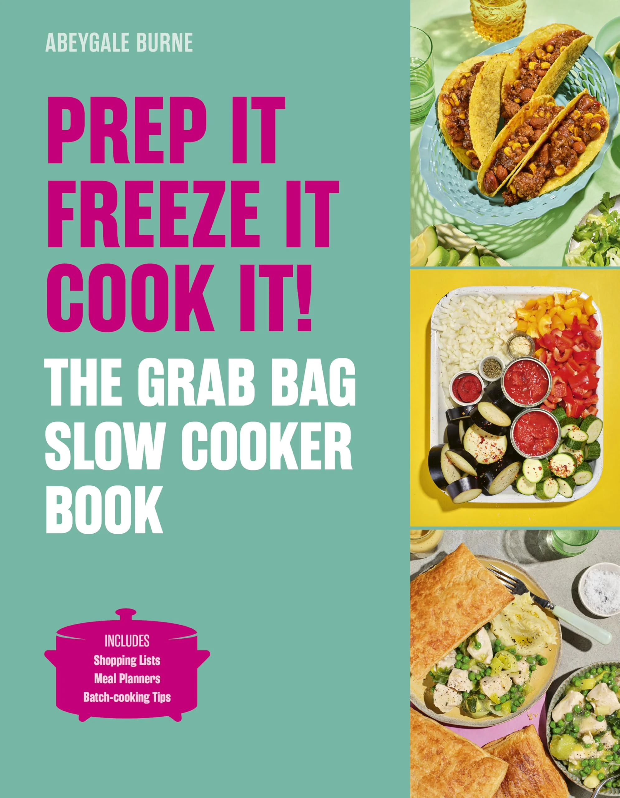Prep it, Freeze it, Cook it! The Grab Bag Slow Cooker Book