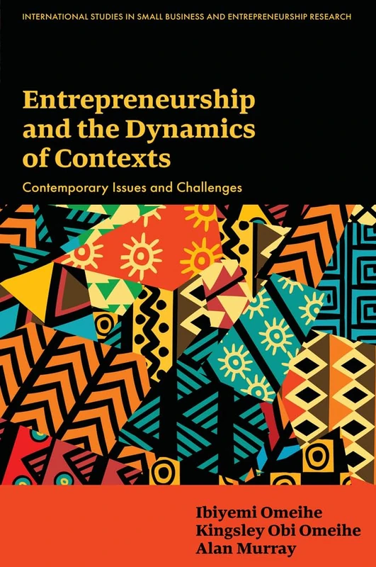 Entrepreneurship and the Dynamics of Contexts: Contemporary Issues and Challenges (International Studies in Small Business and Entrepreneurship Research)