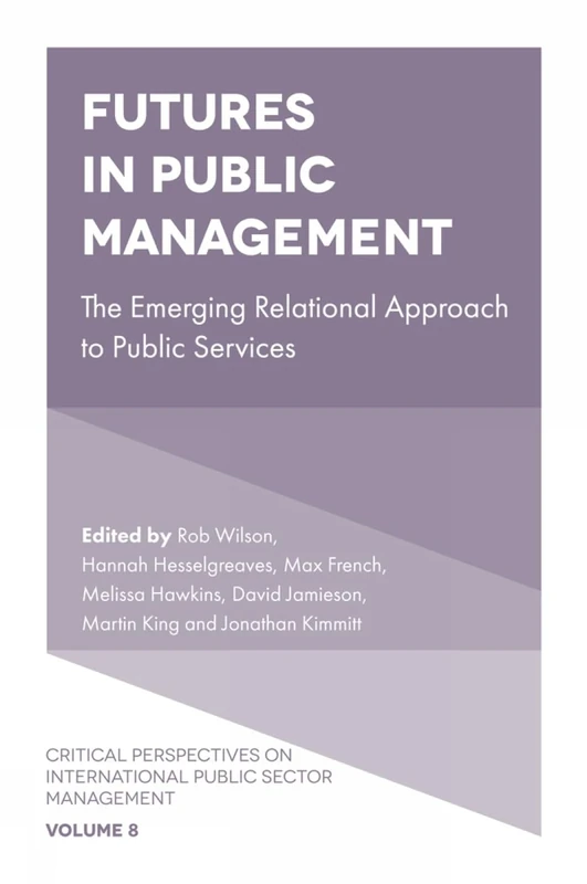 Futures in Public Management: The Emerging Relational Approach to Public Services: 8 (Critical Perspectives on International Public Sector Management, 8)