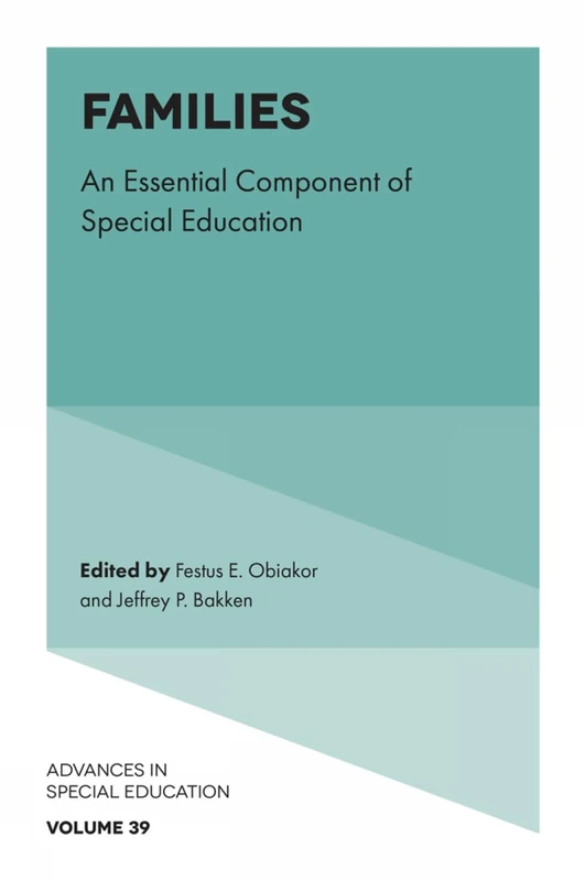Families: An Essential Component of Special Education: 39 (Advances in Special Education, 39)