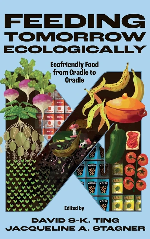 Feeding Tomorrow Ecologically: Ecofriendly Food from Cradle to Cradle