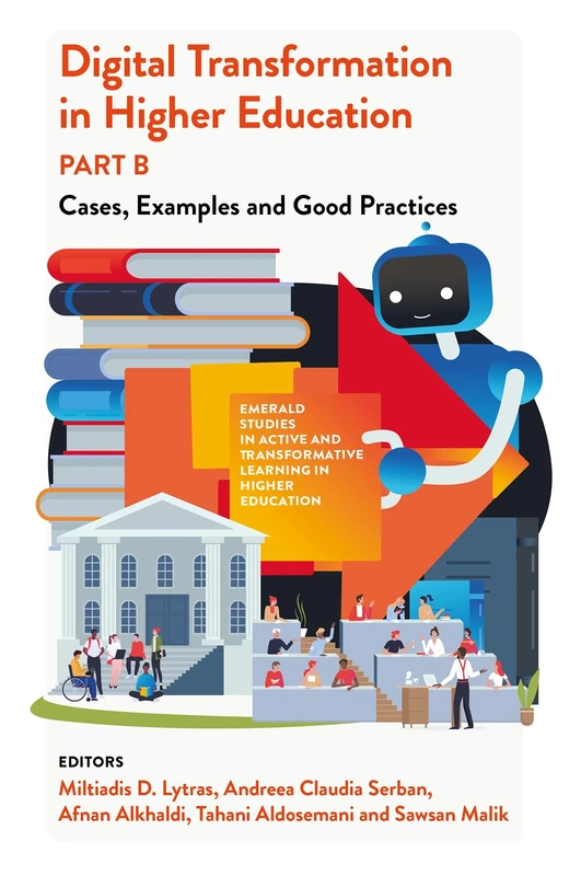 Digital Transformation in Higher Education, Part B: Cases, Examples and Good Practices (Emerald Studies in Active and Transformative Learning in Higher Education)