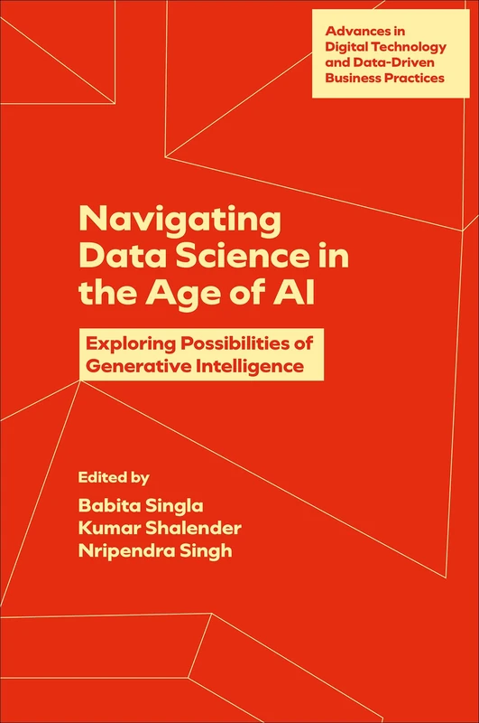Navigating Data Science in the Age of AI: Exploring Possibilities of Generative Intelligence (Advances in Digital Technology and Data-Driven Business Practices)
