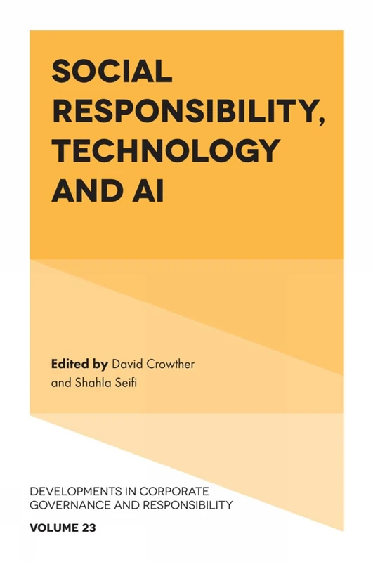 Social Responsibility, Technology and AI: 23 (Developments in Corporate Governance and Responsibility, 23)