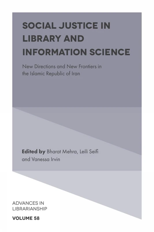 Social Justice in Library and Information Science: New Directions and New Frontiers in the Islamic Republic of Iran: 58 (Advances in Librarianship, 58)