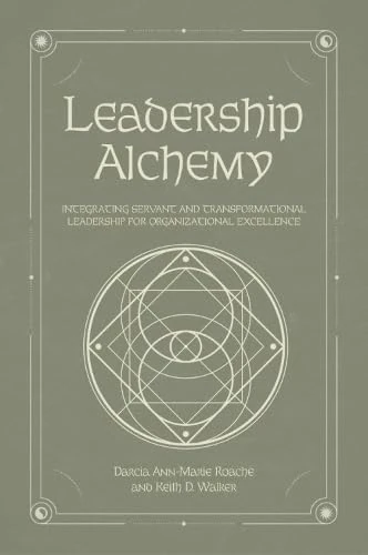 Leadership Alchemy: Integrating Servant and Transformational Leadership for Organizational Excellence
