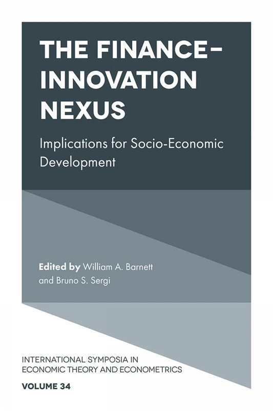 The Finance-Innovation Nexus: Implications for Socio-Economic Development: 34 (International Symposia in Economic Theory and Econometrics, 34)