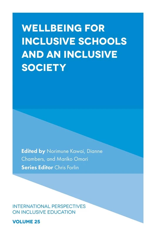 Wellbeing for Inclusive Schools and an Inclusive Society (International Perspectives on Inclusive Education, 25)