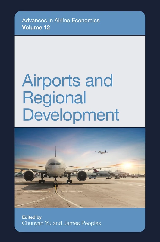 Airports and Regional Development: 12 (Advances in Airline Economics, 12)