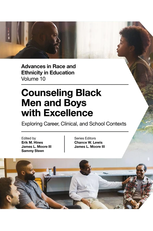 Counseling Black Men and Boys with Excellence: Exploring Career, Clinical, and School Contexts (Advances in Race and Ethnicity in Education, 10)