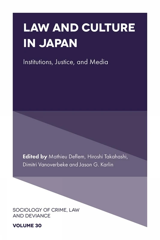 Law and Culture in Japan: Institutions, Justice, and Media: 30 (Sociology of Crime, Law and Deviance, 30)