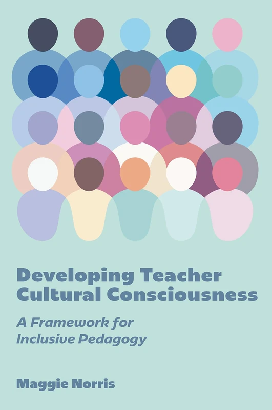 Developing Teacher Cultural Consciousness: A Framework for Inclusive Pedagogy