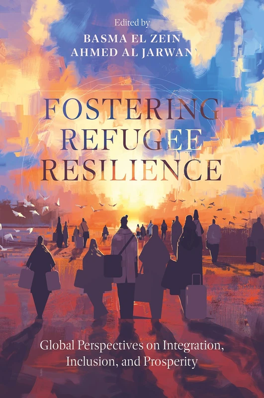 Fostering Refugee Resilience: Global Perspectives on Integration, Inclusion, and Prosperity