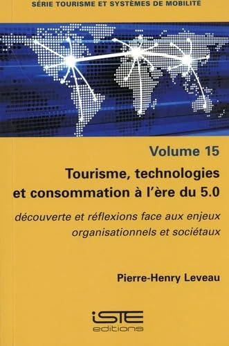 Tourisme, Technologies Et Consommation Ã l'Ère Du 5.0: Dã(c)Couverte Et Rã(c)Flexions Face Aux Enjeux Organisationnels Et Sociã(c)Taux: découverte et ... face aux enjeux organisationnels et sociétaux