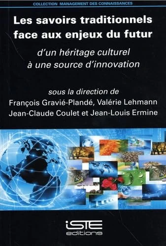 Les Savoirs Traditionnels Face Aux Enjeux Du Futur: d'Un Hã(c)Ritage Culturel Ã Une Source d'Innovation