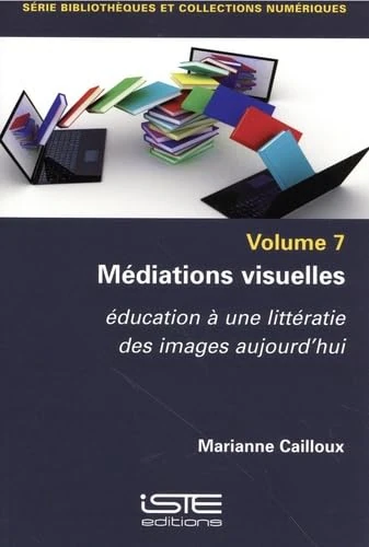 Mã(c)Diations Visuelles: Ã(c)Ducation Ã Une Littã(c)Ratie Des Images Aujourd'hui: éducation à une littératie des images aujourd'hui