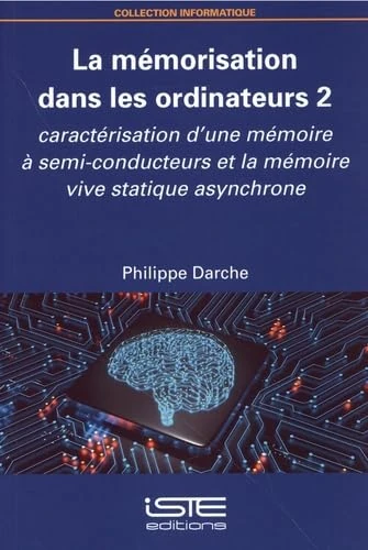 La Mã(c)Morisation Dans Les Ordinateurs 2: Caractã(c)Risation d'Une Mã(c)Moire Ã Semi-Conducteurs Et La Mã(c)Moire Vive Statique Asynchrone: Volume 2, ... et la mémoire vive statique asynchrone - Image 1