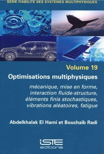 Optimisations Multiphysiques: Mã(c)Canique, Mise En Forme, Interaction Fluide-Structure, Ã(c)Lã(c)Ments Finis Stochastiques, Vibrations Alã(c)Atoires, Fatigue - Image 1
