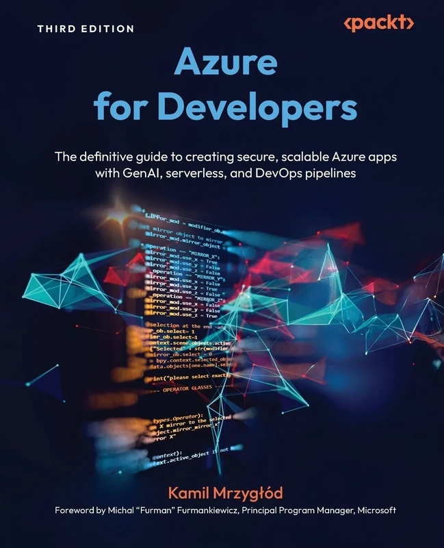 Azure for Developers: The definitive guide to creating secure, scalable Azure apps with GenAI, serverless, and DevOps pipelines