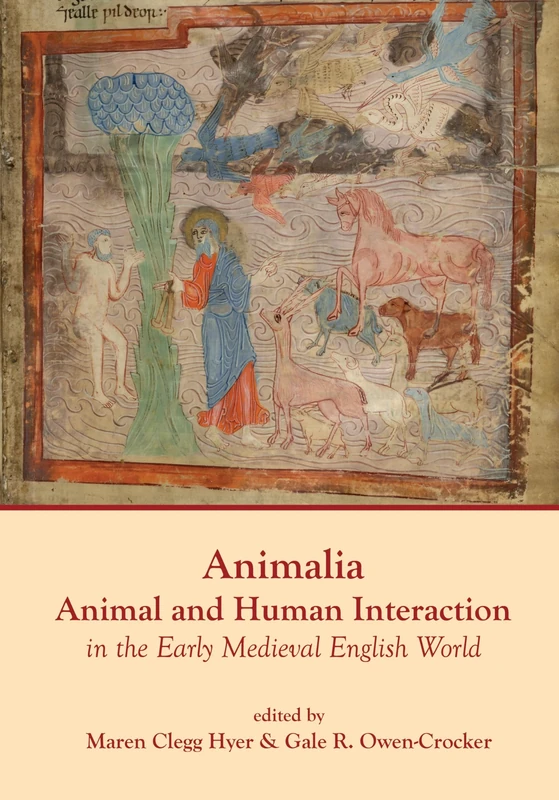 Animalia: Animal and Human Interaction in Daily Living in the Early Medieval English World: Animal and Human Interaction in the Early Medieval English World (Exeter Studies in Medieval Europe)