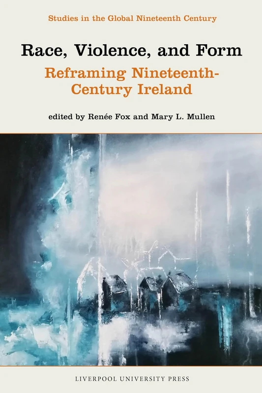Race, Violence, and Form: Reframing Nineteenth-Century Ireland (Studies in the Global Nineteenth Century) - Image 1